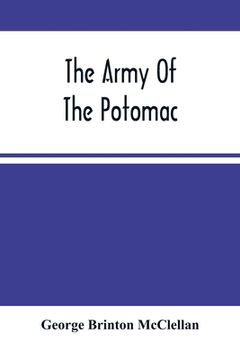 portada The Army Of The Potomac: Gen. Mcclellan'S Report Of Its Operations While Under His Command; With Maps And Plans (en Inglés)
