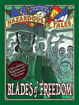 portada Nathan Hales Hazardous Tales hc Blades Freedom: A Tale of Haiti, Napoleon, and the Louisiana Purchase: 10 (in English)