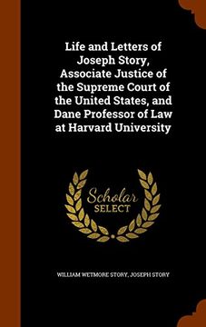 portada Life and Letters of Joseph Story, Associate Justice of the Supreme Court of the United States, and Dane Professor of Law at Harvard University