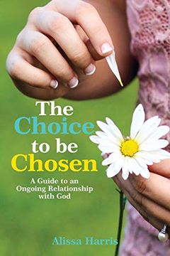portada The Choice to be Chosen: A Guide to an Ongoing Relationship With god 