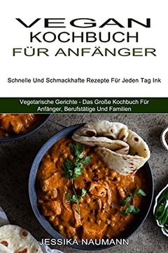 portada Vegan Kochbuch für Anfänger: Schnelle und Schmackhafte Rezepte für Jeden tag ink (Vegetarische Gerichte - das Große Kochbuch für Anfänger, Berufstätige und Familien) (in German)