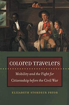 portada Colored Travelers: Mobility and the Fight for Citizenship Before the Civil war (The John Hope Franklin Series in African American History and Culture) 
