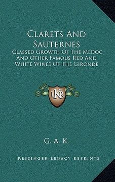 portada clarets and sauternes: classed growth of the medoc and other famous red and white wines of the gironde (in English)