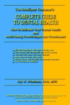 portada complete guide to dental health: how to maintain your dental health and avoid being overcharged and overtreated (en Inglés)
