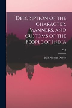 portada Description of the Character, Manners, and Customs of the People of India; v. 1 (en Inglés)