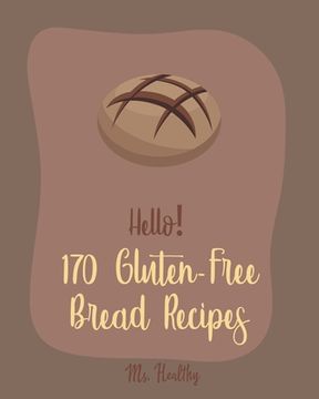portada Hello! 170 Gluten-Free Bread Recipes: Best Gluten-Free Bread Cookbook Ever For Beginners [Book 1] (en Inglés)