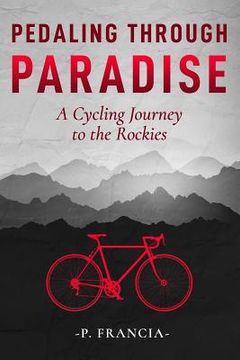 portada Pedaling Through Paradise: A Bicycling Adventure From Ohio to Colorado and Beyond (in English)