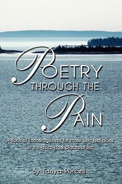 portada poetry through the pain: a book of encouragement for those who feel alone in the deep dark places of life (in English)
