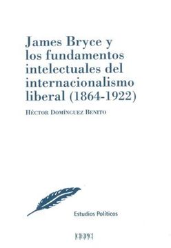 portada James Bryce y los Fundamentos Intelectuales del Internacionalismo Liberal (1864-1922) (in Spanish)