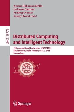 portada Distributed Computing and Intelligent Technology: 19th International Conference, Icdcit 2023, Bhubaneswar, India, January 18-22, 2023, Proceedings (en Inglés)