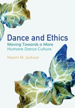 portada Dance and Ethics: Moving Towards a More Humane Dance Culture (en Inglés)