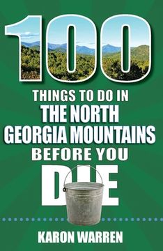 portada 100 Things to Do in the North Georgia Mountains Before You Die (en Inglés)