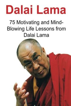 portada Dalai Lama: 75 Motivating and Mind-Blowing Life Lessons from Dalai Lama: Dalai Lama, Dalai Lama Book, Dalai Lama Words, Dalai Lama Lessons, Dalai Lama Motivation
