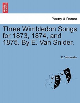 portada three wimbledon songs for 1873, 1874, and 1875. by e. van snider. (en Inglés)