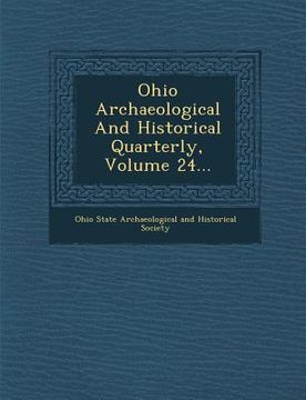 portada Ohio Archaeological and Historical Quarterly, Volume 24... (en Inglés)