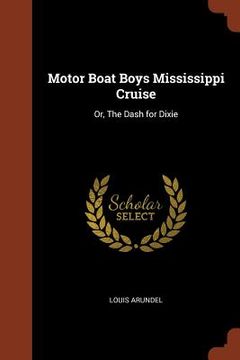 portada Motor Boat Boys Mississippi Cruise: Or, The Dash for Dixie (en Inglés)