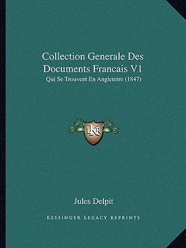 portada Collection Generale Des Documents Francais V1: Qui Se Trouvent En Angleterre (1847) (en Francés)