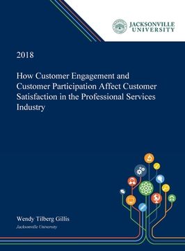 portada How Customer Engagement and Customer Participation Affect Customer Satisfaction in the Professional Services Industry (en Inglés)