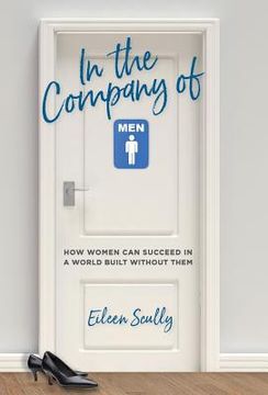 portada In the Company of Men: How Women Can Succeed in a World Built Without Them 