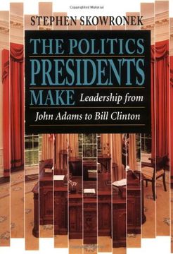 portada The Politics Presidents Make: Leadership From John Adams to Bill Clinton, Revised Edition (en Inglés)