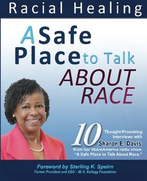 portada A Safe Place to Talk About Race: 10 Thought-Provoking Interviews with Sharon E. Davis from her VoiceAmerica radio show, "A Safe Place to Talk About Race."
