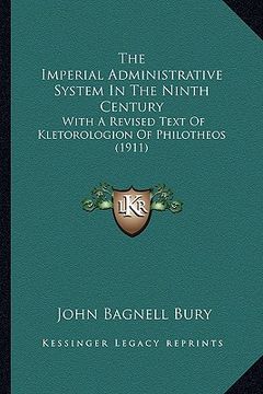 portada the imperial administrative system in the ninth century: with a revised text of kletorologion of philotheos (1911) (en Inglés)