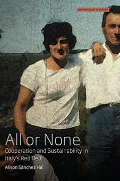 portada All or None: Cooperation and Sustainability in Italy's red Belt (Anthropology of Europe) (en Inglés)