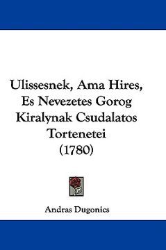 portada ulissesnek, ama hires, es nevezetes gorog kiralynak csudalatos tortenetei (1780) (en Inglés)