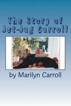 portada The Story of Jet-Jag Carroll: If Your Cat Has Feline Leukemia, It Doesn't Have To Die! (en Inglés)