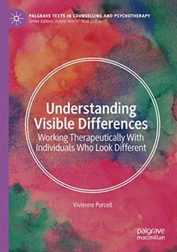 portada Understanding Visible Differences: Working Therapeutically With Individuals who Look Different (Palgrave Texts in Counselling and Psychotherapy) (en Inglés)