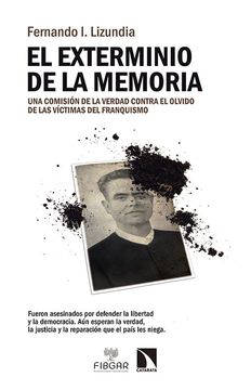 portada El Exterminio de la Memoria. Una Comisión de la Verdad Contra el Olvido de las Víctimas del Franquismo (in Spanish)