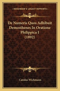 portada De Numeris Quos Adhibuit Demosthenes In Oratione Philippica I (1892) (en Latin)