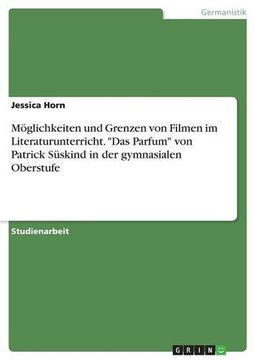 portada Moglichkeiten Und Grenzen Von Filmen Im Literaturunterricht. "Das Parfum" Von Patrick Suskind in Der Gymnasialen Oberstufe (German Edition)