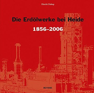 portada Die Erdölwerke bei Heide in Dithmarschen 1856-2006
