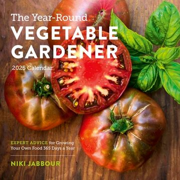 portada The Year-Round Vegetable Gardener Wall Calendar 2025: Expert Advice for Growing Your own Food 365 Days a Year