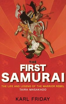 portada The First Samurai: The Life and Legend of the Warrior Rebel, Taira Masakado 