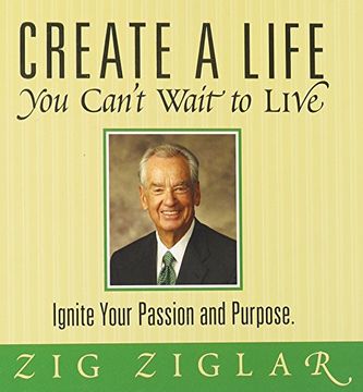 portada Create a Life you Can't Wait to Live: Ignite Your Passion and Purpose