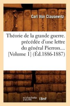 portada Théorie de la Grande Guerre. Précédée d'Une Lettre Du Général Pierron (Volume 1) (Éd.1886-1887) (en Francés)