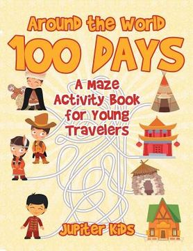 portada Around the World 100 Days: A Maze Activity Book for Young Travelers (en Inglés)