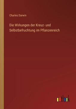 portada Die Wirkungen der Kreuz- und Selbstbefruchtung im Pflanzenreich (en Alemán)