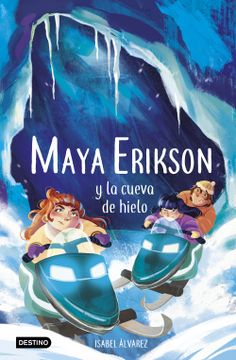 portada Maya Erikson 3. Maya Erikson y la cueva de hielo (in Spanish)