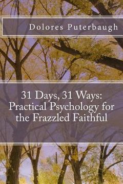 portada 31 Days, 31 Ways: Practical Psychology for the Frazzled Faithful (en Inglés)