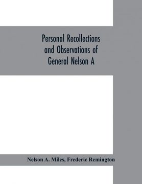 portada Personal Recollections and Observations of General Nelson a Miles Embracing a Brief View of the Civil war or From new England to the Golden Gate (en Inglés)