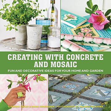 portada Creating With Concrete and Mosaic: Fun and Decorative Ideas for Your Home and Garden 