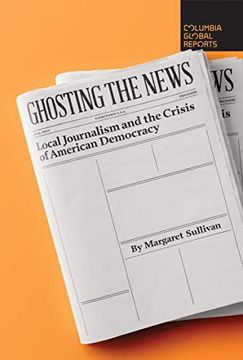 portada Ghosting the News: Local Journalism and the Crisis of American Democracy (en Inglés)
