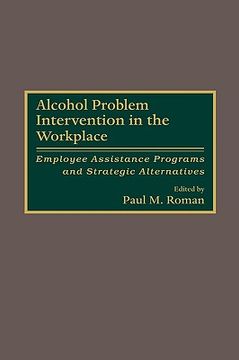 portada alcohol problem intervention in the workplace: employee assistance programs and strategic alternatives (in English)