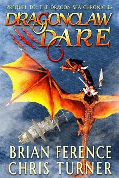 portada Dragonclaw Dare: Prequel to the Dragon Sea Chronicles (in English)