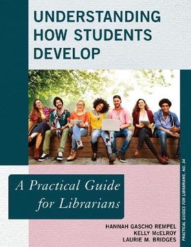 portada Understanding How Students Develop: A Practical Guide for Librarians (Practical Guides for Librarians)