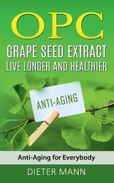 portada OPC - Grape Seed Extract: Live Longer and Healthier: Anti-Aging for Everybody (en Inglés)