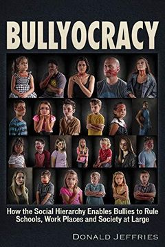 portada Bullyocracy: How the Social Hierarchy Enables Bullies to Rule Schools, Work Places, and Society at Large (in English)